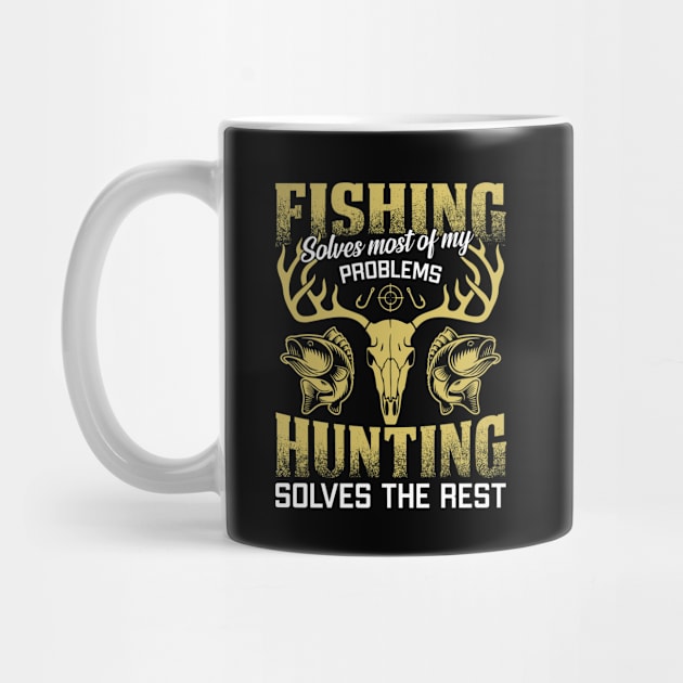 Fishing Solves most of My Problems Hunting Solves The Rest by ChrifBouglas